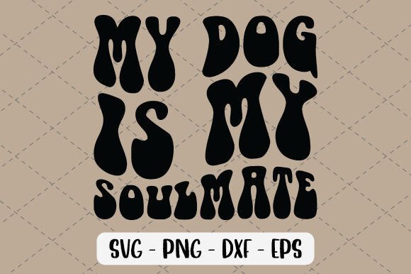 My Dog is My Soulmate Svg